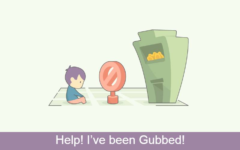Help! I’ve been Gubbed